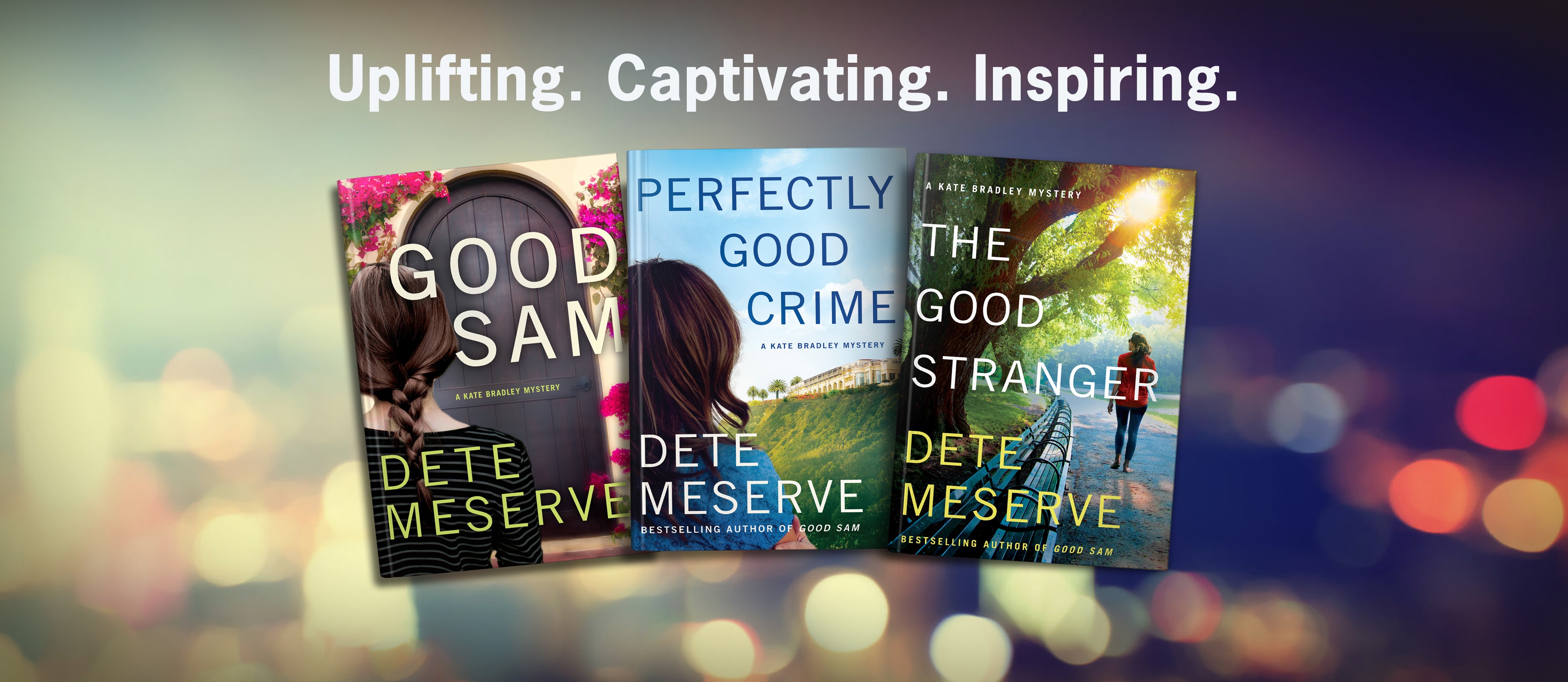 Uplifting. Captivating. Inspiring. - Kate Bradley Mystery Series by Dete Meserve; Good Sam; Perfectly Good Crime; The Good Stranger;